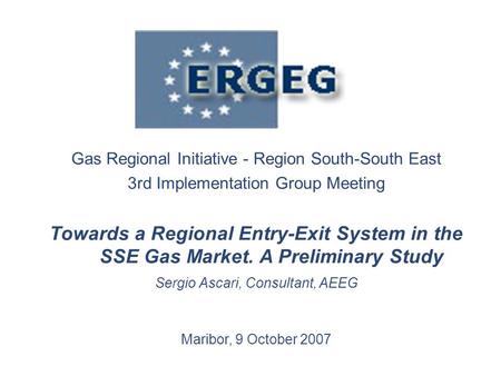 Gas Regional Initiative - Region South-South East 3rd Implementation Group Meeting Towards a Regional Entry-Exit System in the SSE Gas Market. A Preliminary.
