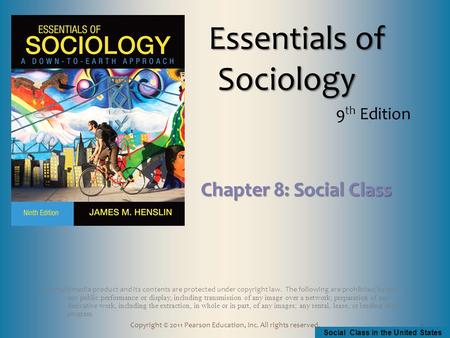 Social Class in the United States Copyright © 2011 Pearson Education, Inc. All rights reserved. Essentials of Sociology Essentials of Sociology 9 th Edition.
