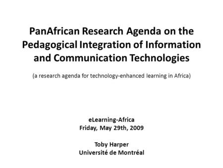 PanAfrican Research Agenda on the Pedagogical Integration of Information and Communication Technologies (a research agenda for technology-enhanced learning.