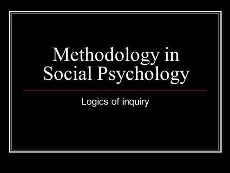 Methodology in Social Psychology Logics of inquiry.