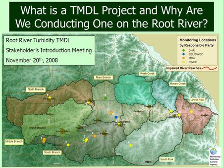 What is a TMDL Project and Why Are We Conducting One on the Root River? Root River Turbidity TMDL Stakeholder’s Introduction Meeting November 20 th, 2008.