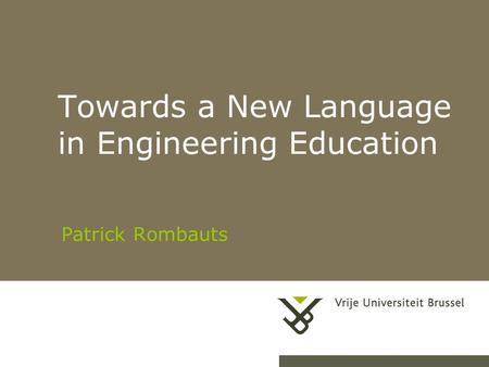 28-4-20151Herhaling titel van presentatie Towards a New Language in Engineering Education Patrick Rombauts.