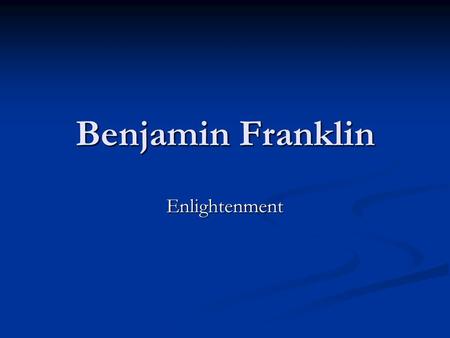 Benjamin Franklin Enlightenment. Enlightenment The period of European thought characterized by the emphasis on experience and reason, mistrust religion.