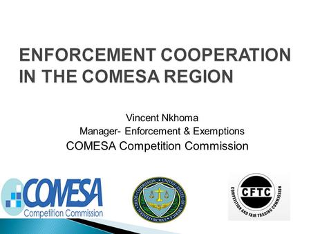 Vincent Nkhoma Manager- Enforcement & Exemptions COMESA Competition Commission.