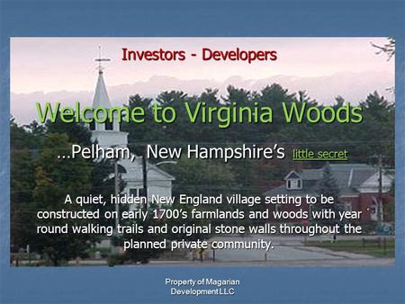 Property of Magarian Development LLC Investors - Developers Welcome to Virginia Woods …Pelham, New Hampshire’s little secret A quiet, hidden New England.