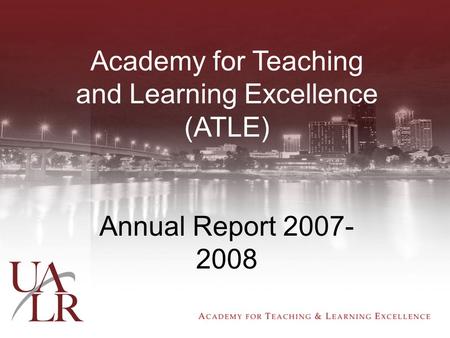 Academy for Teaching and Learning Excellence (ATLE) Annual Report 2007- 2008 it.
