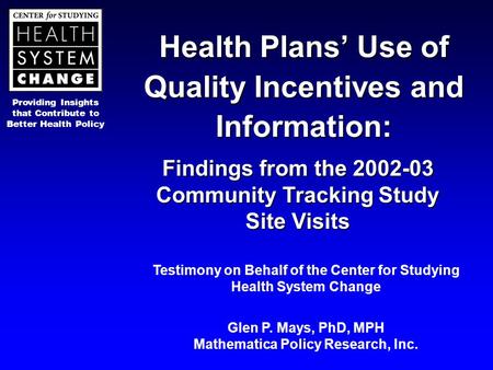 Providing Insights that Contribute to Better Health Policy Health Plans’ Use of Quality Incentives and Information: Findings from the 2002-03 Community.