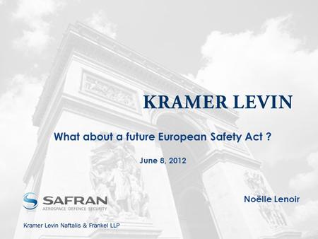 What about a future European Safety Act ? June 8, 2012 Noëlle Lenoir.