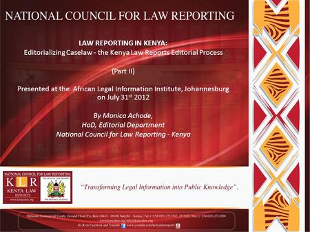 LAW REPORTING IN KENYA: Editorializing Caselaw - the Kenya Law Reports Editorial Process (Part II) Presented at the African Legal Information Institute,