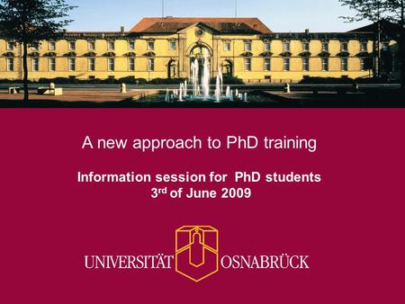 A new approach to PhD training Information session for PhD students 3 rd of June 2009.