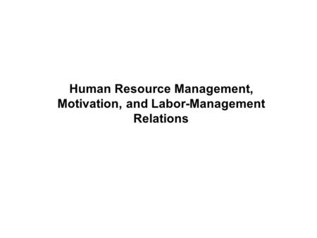 Copyright © 2005 by South-Western, a division of Thomson Learning, Inc. All rights reserved. 1-1 Human Resource Management, Motivation, and Labor-Management.