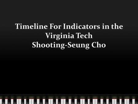 Timeline For Indicators in the Virginia Tech Shooting-Seung Cho.