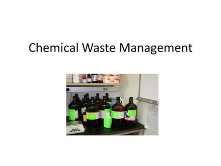 Chemical Waste Management. What is chemical waste? Any chemical that is “CRIT”: – Corrosive: 2 ≥ pH or 12.5 ≤ pH – Reactive: reacts violently or generates.