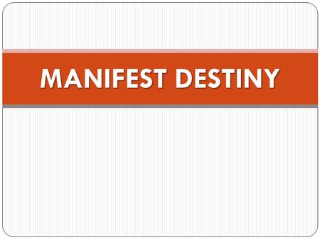MANIFEST DESTINY. DO NOW Read the Introduction to the unit. Then, read the O’Sullivan text and answer the questions on your notesheet. You may use a partner.