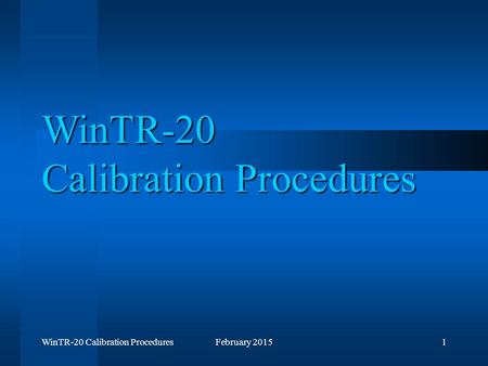 WinTR-20 Calibration ProceduresFebruary 20151 WinTR-20 Calibration Procedures.