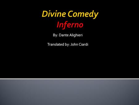 By: Dante Alighieri Translated by: John Ciardi. 1. Who is one of the greatest poets in Western civilization? Dante Alighieri 2. Who is he compared to?