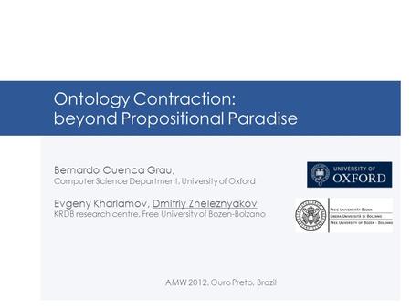 Ontology Contraction: beyond Propositional Paradise Bernardo Cuenca Grau, Computer Science Department, University of Oxford Evgeny Kharlamov, Dmitriy Zheleznyakov.