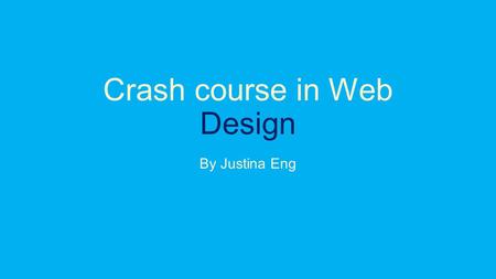 Crash course in Web Design By Justina Eng. Why is good site design important? Build trust Maintain reputation/brand Increase visibility.