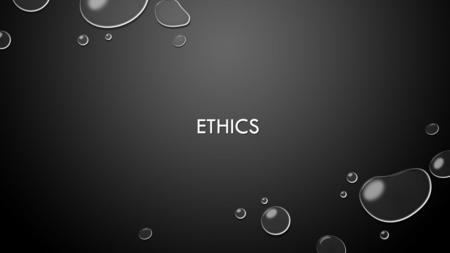 ETHICS ETHICS. ETHICS SEEKS TO DETERMINE WHAT A PERSON SHOULD DO, OR THE BEST COURSE OF ACTION, AND PROVIDES REASONS WHY. IT ALSO HELPS PEOPLE DECIDE.