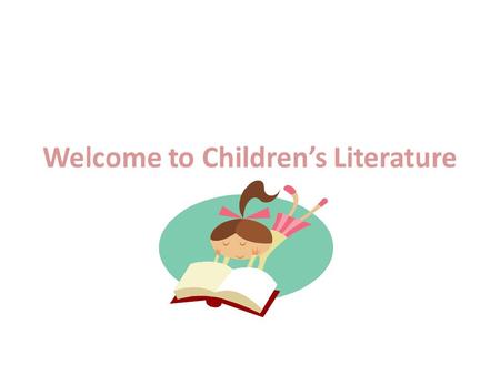 Welcome to Children’s Literature The Theme That We Are Going to be Studying is Fairy Tales.