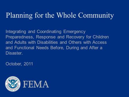 Planning for the Whole Community Integrating and Coordinating Emergency Preparedness, Response and Recovery for Children and Adults with Disabilities and.