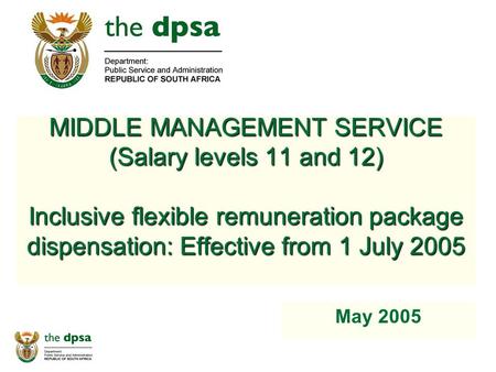 MIDDLE MANAGEMENT SERVICE (Salary levels 11 and 12) Inclusive flexible remuneration package dispensation: Effective from 1 July 2005 May 2005.
