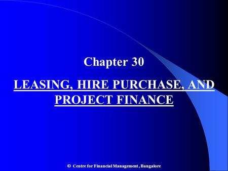 Chapter 30 LEASING, HIRE PURCHASE, AND PROJECT FINANCE
