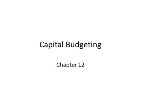 Capital Budgeting Chapter 12. Capital budgeting: process by which organization evaluates and selects long-term investment projects – Ex. Investments in.