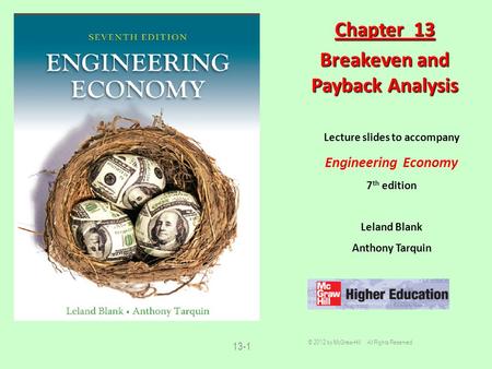 13-1 Lecture slides to accompany Engineering Economy 7 th edition Leland Blank Anthony Tarquin Chapter 13 Breakeven and Payback Analysis © 2012 by McGraw-Hill.