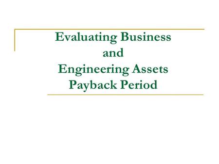 Evaluating Business and Engineering Assets Payback Period.