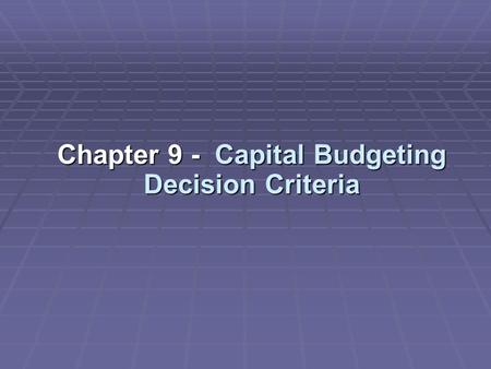 Chapter 9 - Capital Budgeting Decision Criteria. Capital Budgeting: The process of planning for purchases of long- term assets.  For example: Suppose.