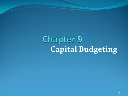 Capital Budgeting 9-1. LEARNING OBJECTIVES 1. Explain capital budgeting and differentiate between short-term and long-term budgeting decisions. 2. Explain.