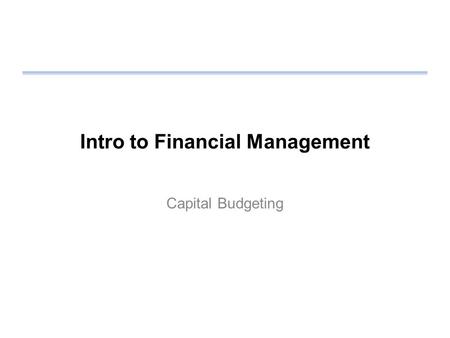 Intro to Financial Management Capital Budgeting. Review Homework Cost of bonds –Use net proceeds –Use after-tax cost Cost of common stock –Use net proceeds.