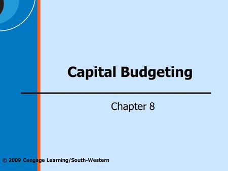 © 2009 Cengage Learning/South-Western Capital Budgeting Chapter 8.