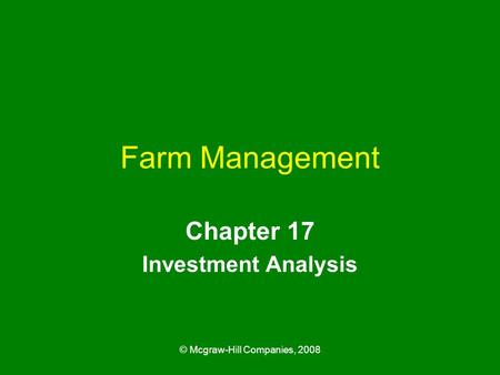 © Mcgraw-Hill Companies, 2008 Farm Management Chapter 17 Investment Analysis.