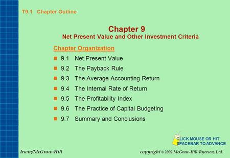 T9.1 Chapter Outline Chapter 9 Net Present Value and Other Investment Criteria Chapter Organization 9.1Net Present Value 9.2The Payback Rule 9.3The Average.