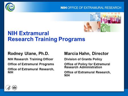 1 NIH Extramural Research Training Programs Rodney Ulane, Ph.D. NIH Research Training Officer Office of Extramural Programs Office of Extramural Research,