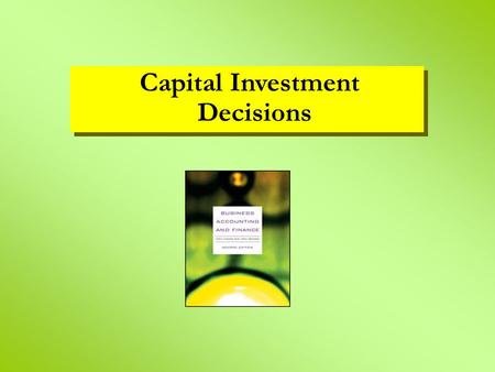 Capital Investment Decisions. learning objectives what is an investment the five main investment appraisal criteria methods accounting rate of return.