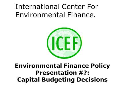International Center For Environmental Finance.