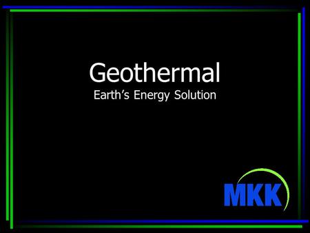 Geothermal Earth’s Energy Solution. Craig A. Watts PE, LEED AP Principal at MKK Consulting Engineers Consulting for 20 years Numerous Geothermal projects.