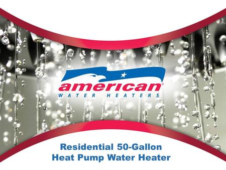 Residential 50-Gallon Heat Pump Water Heater. New 50-Gallon Heat Pump Water Heater Designed-in superior performance –Most efficient residential heat pump.