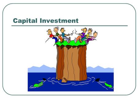 Capital Investment. Lecture Outline Define Capital Budgeting. Explain the importance of Capital Budgeting. Examine the method of implementing and managing.