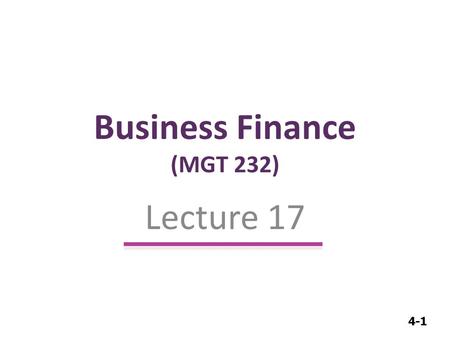 4-1 Business Finance (MGT 232) Lecture 17. 4-2 Capital Budgeting.