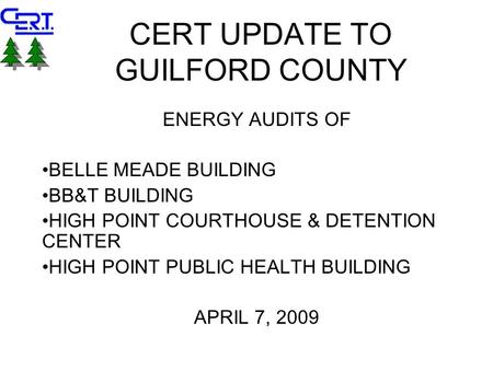 CERT UPDATE TO GUILFORD COUNTY ENERGY AUDITS OF BELLE MEADE BUILDING BB&T BUILDING HIGH POINT COURTHOUSE & DETENTION CENTER HIGH POINT PUBLIC HEALTH BUILDING.