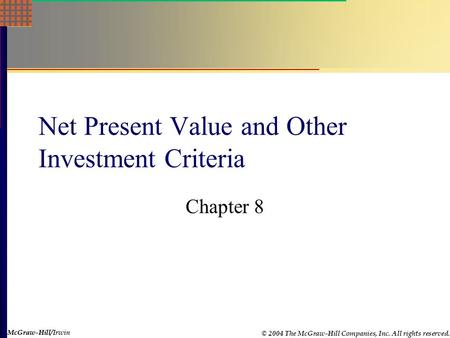 McGraw-Hill © 2004 The McGraw-Hill Companies, Inc. All rights reserved. McGraw-Hill/Irwin Net Present Value and Other Investment Criteria Chapter 8.