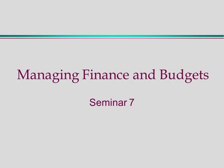 Managing Finance and Budgets Seminar 7. Follow-up Activities  Read Chapter 14 (including EPNV)  Describe key concepts: Purpose of Investment Appraisal.