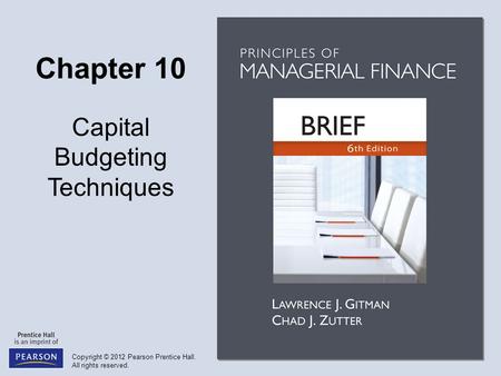 Copyright © 2012 Pearson Prentice Hall. All rights reserved. Chapter 10 Capital Budgeting Techniques.