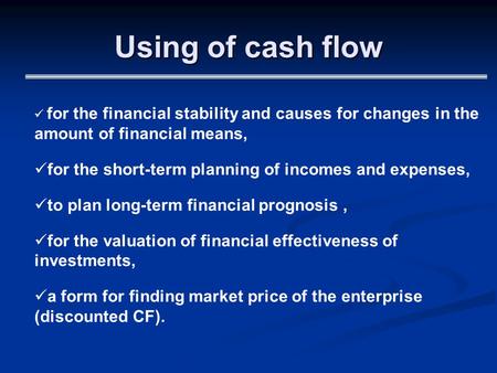 Using of cash flow for the financial stability and causes for changes in the amount of financial means, for the short-term planning of incomes and expenses,