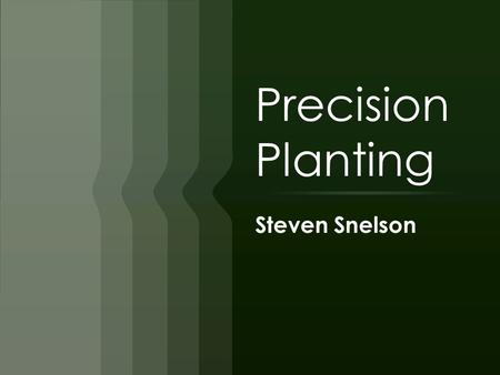 Precision Planting Steven Snelson. Precision  Definition of precision-  Webster’s defines precision as “the quality or state of being precise”  They.