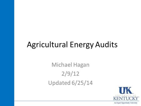 Agricultural Energy Audits Michael Hagan 2/9/12 Updated 6/25/14.